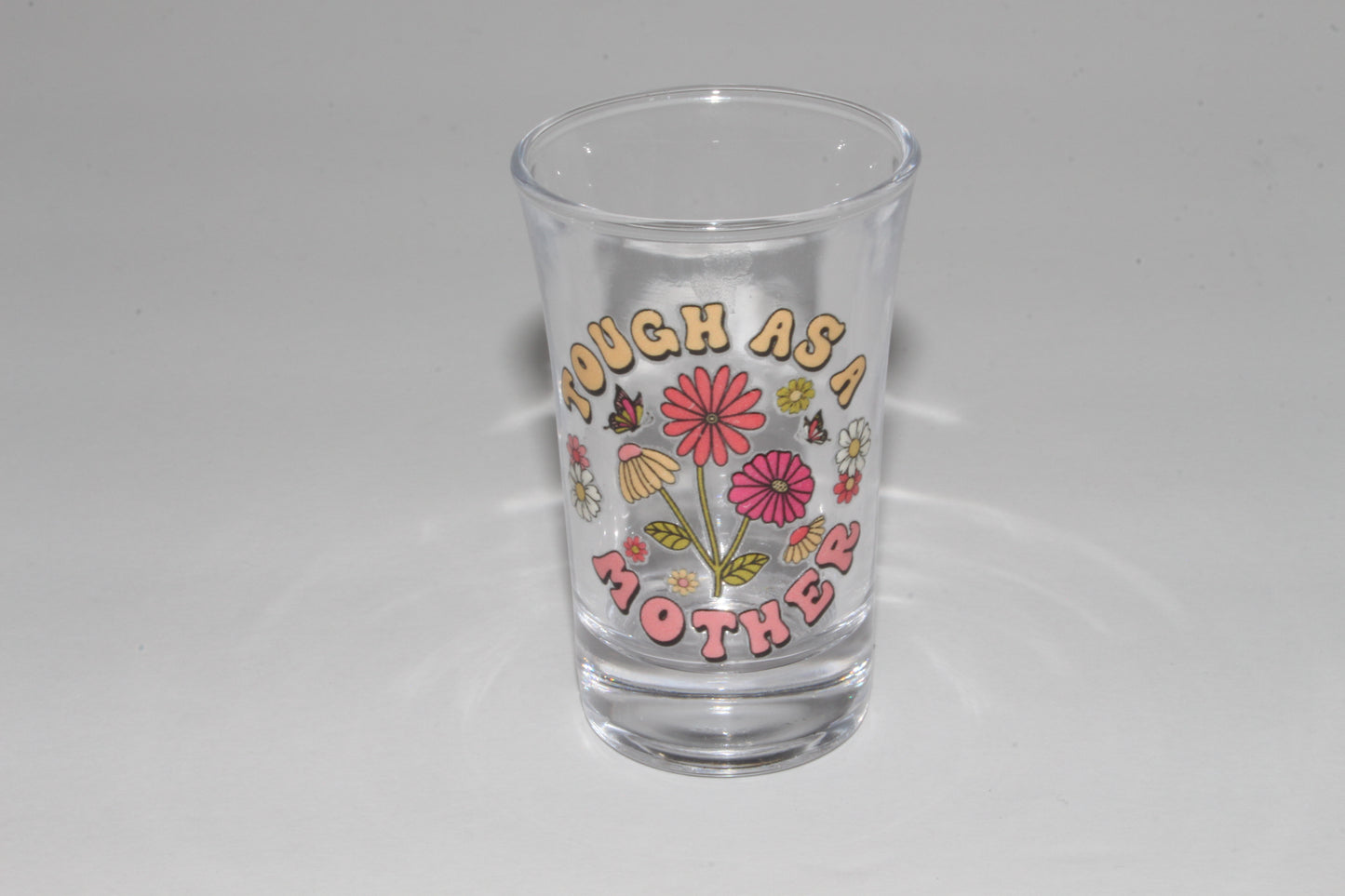 Tough As A Mother! Shot Glass