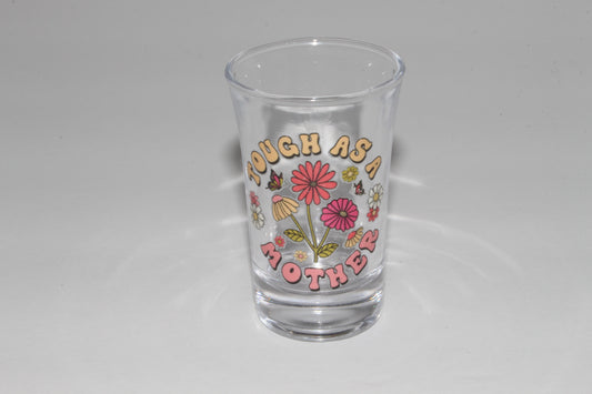 Tough As A Mother! Shot Glass