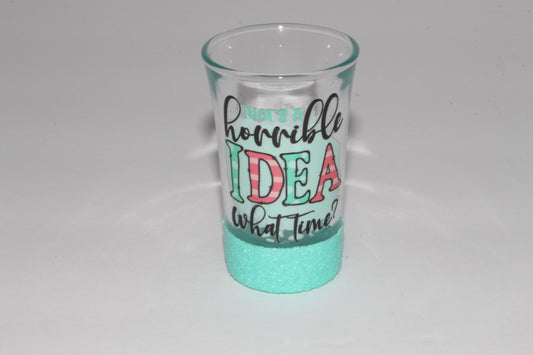 That's A Horrible Idea Shot Glass