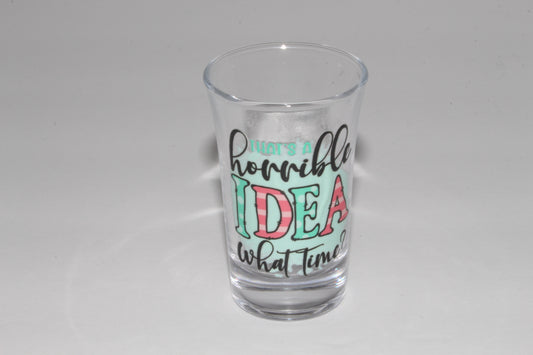 That's A Horrible Idea! Shot Glass