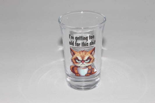 I'm Getting Too Old! Shot Glass