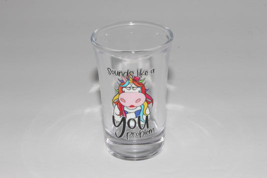 Sounds Like A You Problem! Shot Glass