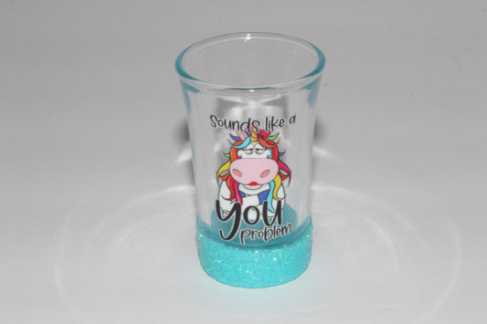 Sounds Like A You Problem Glitter Shot Glass